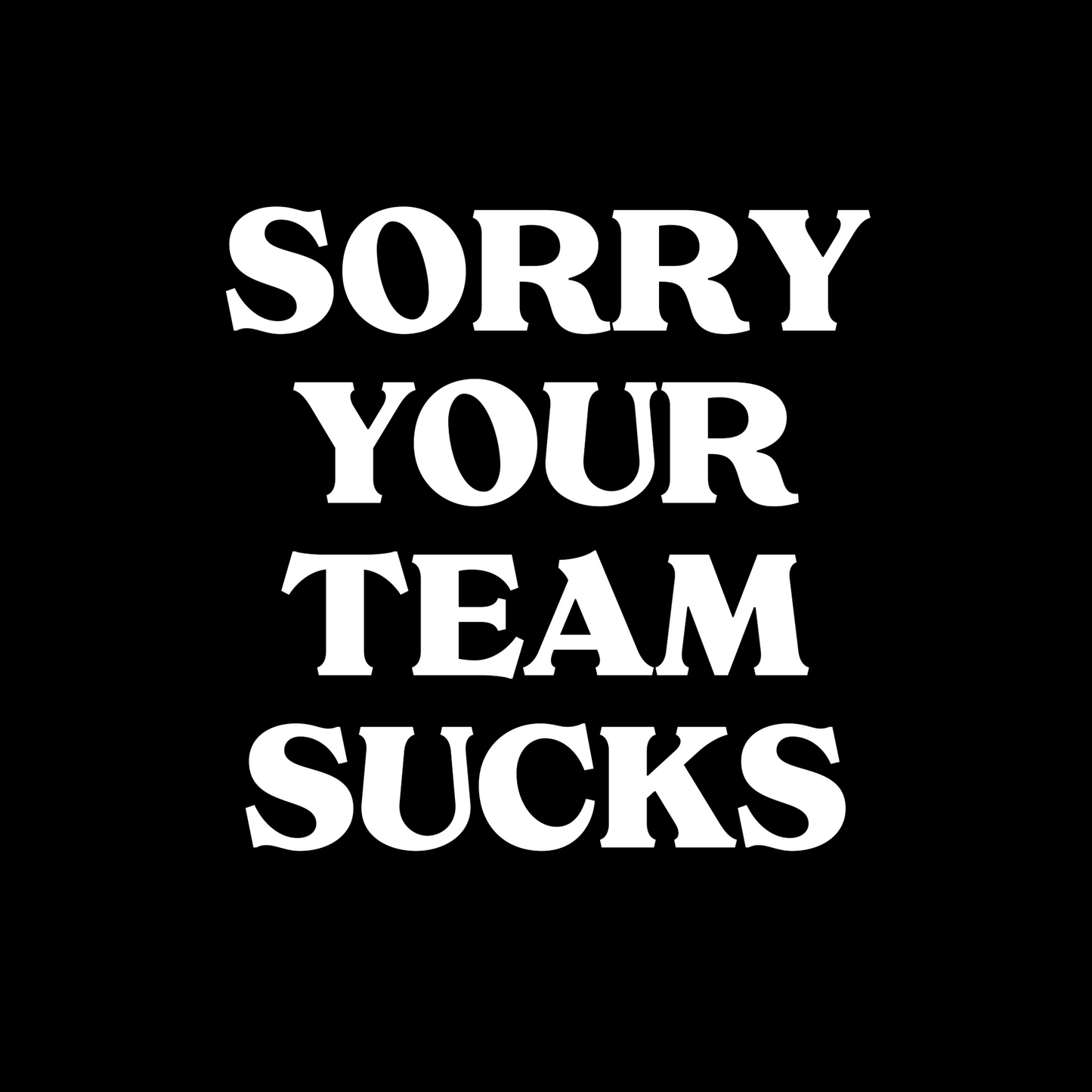 SORRY YOUR TEAM SUCKS BUBBLE FREE STICKER