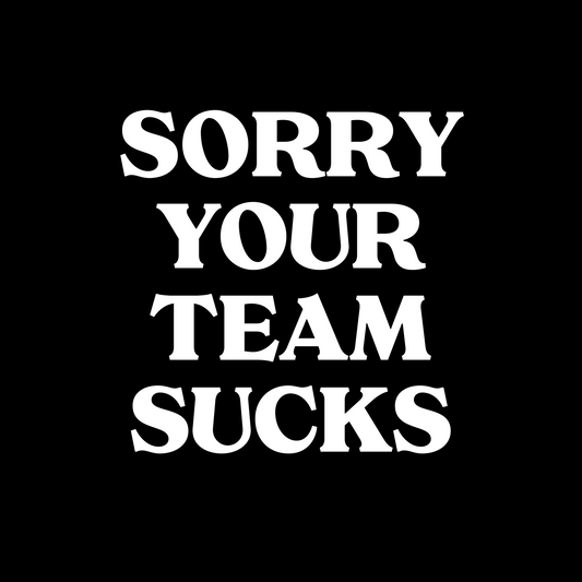 SORRY YOUR TEAM SUCKS BUBBLE FREE STICKER