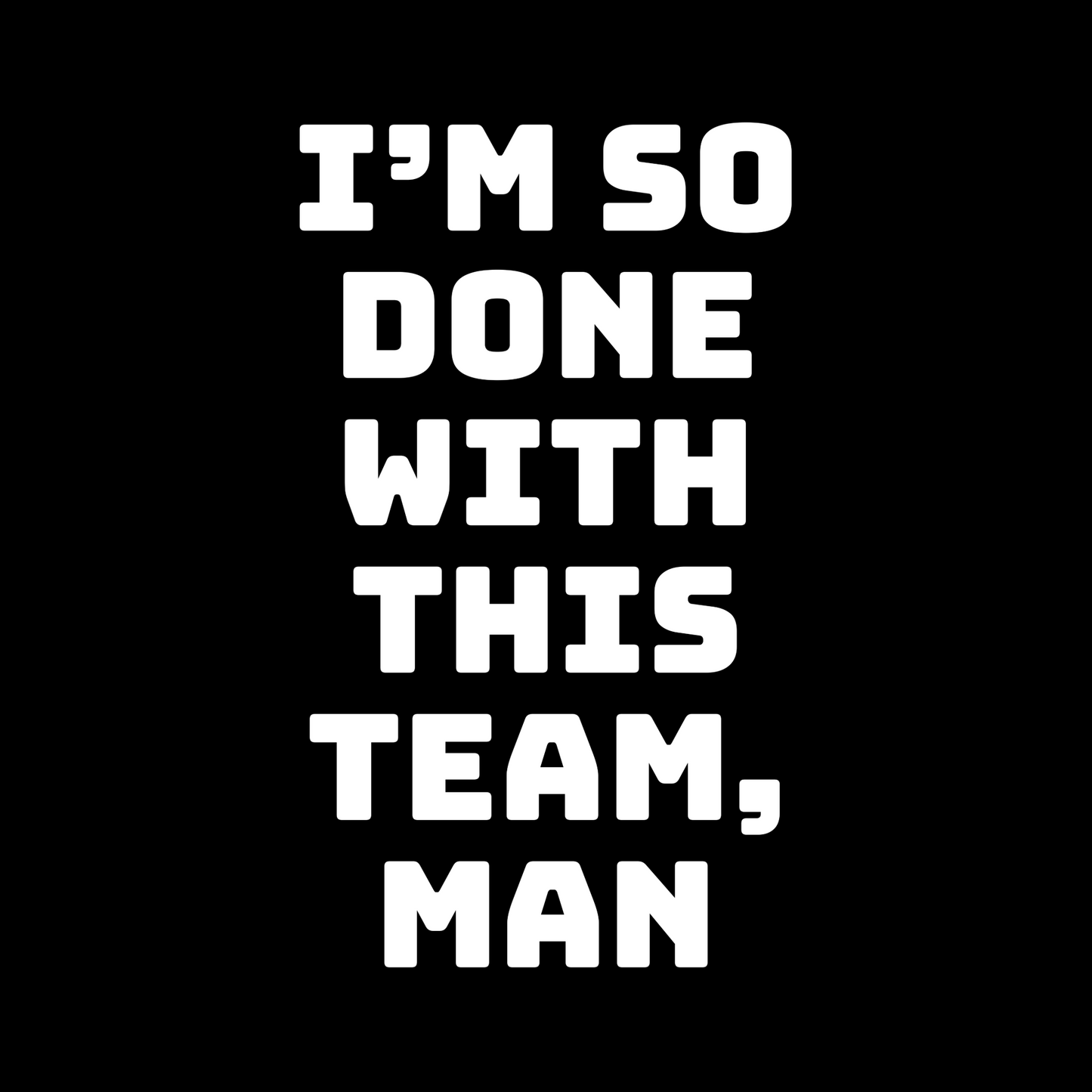 IM SO DONE WITH THIS TEAM, MAN BUBBLE FREE STICKER