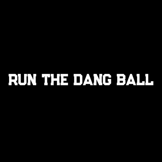 RUN THE DANG BALL BUBBLE FREE STICKER